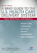 Brief Guide to the U.S. Health Care Delivery System: Facts, Definitions, and Statistics