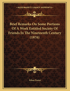 Brief Remarks on Some Portions of a Work Entitled Society of Friends in the Nineteenth Century (1876)