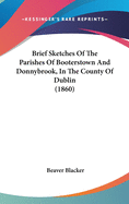 Brief Sketches Of The Parishes Of Booterstown And Donnybrook, In The County Of Dublin (1860)