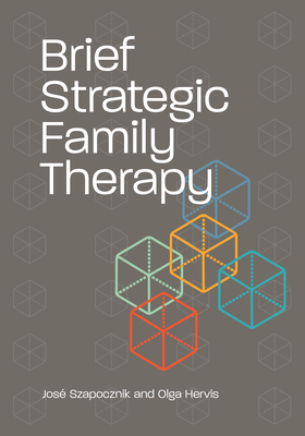Brief Strategic Family Therapy - Szapocznik, Jos, Dr., and Hervis, Olga