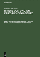 Briefe an Elisabeth Braun, Christian Barve, Karl August Bttiger Und Andere