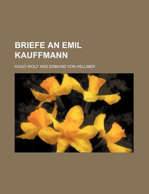 Briefe an Emil Kauffmann - Wolf, Hugo