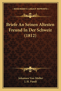 Briefe An Seinen Altesten Freund In Der Schweiz (1812)