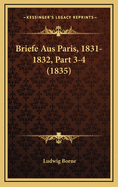 Briefe Aus Paris, 1831-1832, Part 3-4 (1835)