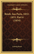 Briefe Aus Paris, 1832-1833, Part 6 (1834)