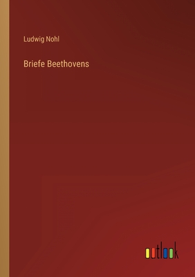 Briefe Beethovens - Nohl, Ludwig