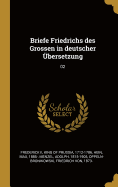 Briefe Friedrichs des Grossen in deutscher ?bersetzung: 02