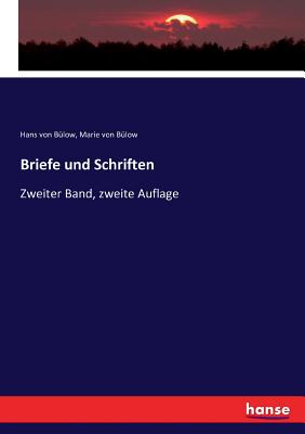 Briefe und Schriften: Zweiter Band, zweite Auflage - B?low, Hans Von, and B?low, Marie Von