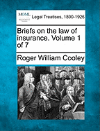 Briefs on the law of insurance. Volume 1 of 7 - Cooley, Roger William