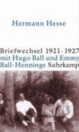 Briefwechsel 1921 bis 1927 - Hesse, Hermann, and Ball, Hugo, and Hennings, Emmy, and Reetz, Brbel