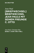 [Briefwechsel] Briefwechsel Jean Pauls mit seinem Freunde C. Otto, Band 1, (Von 1790-1796.)