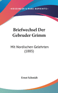 Briefwechsel Der Gebruder Grimm: Mit Nordischen Gelehrten (1885)