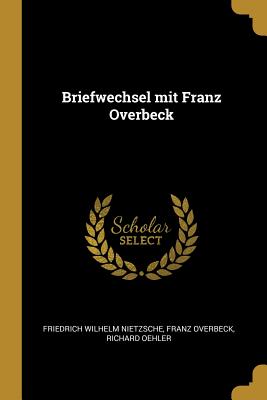 Briefwechsel Mit Franz Overbeck - Nietzsche, Friedrich Wilhelm