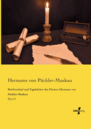 Briefwechsel und Tageb?cher des F?rsten Hermann von P?ckler-Muskau: Band 5