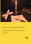 Briefwechsel und Tageb?cher des F?rsten Hermann von P?ckler-Muskau: Band 6