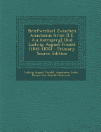 Briefwechsel Zwischen Anastasius Grun [I.E. A.A.Auersperg] Und Ludwig August Frankl (1845-1876)