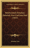 Briefwechsel Zwischen Heinrich Voss Und Jean Paul (1833)