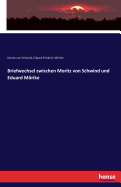 Briefwechsel Zwischen Moritz Von Schwind Und Eduard Morike