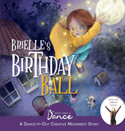 Brielle's Birthday Ball: A Dance-It-Out Creative Movement Story for Young Movers
