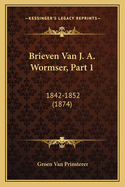 Brieven Van J. A. Wormser, Part 1: 1842-1852 (1874)