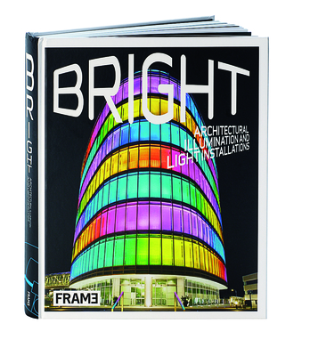 Bright: Architectural Illumination and Light Projections - Lowther, Clare, and De Boer-Schultz, Sarah