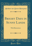 Bright Days in Sunny Lands: With Illustrations (Classic Reprint)