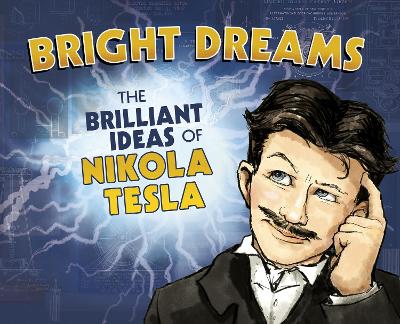 Bright Dreams: The Brilliant Inventions of Nikola Tesla - 