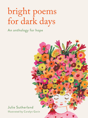 Bright Poems for Dark Days: An Anthology for Hope - Sutherland, Julie