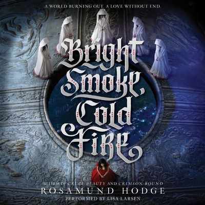 Bright Smoke, Cold Fire - Hodge, Rosamund, and Larsen, Lisa (Read by)