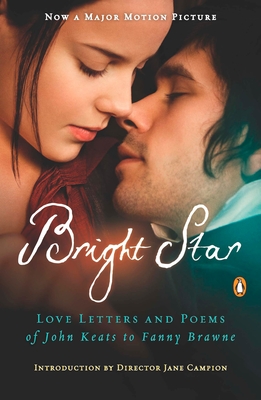 Bright Star: Love Letters and Poems of John Keats to Fanny Brawne - Keats, John, and Campion, Jane (Introduction by)