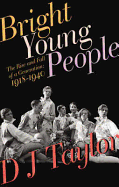 Bright Young People: The Rise and Fall of a Generation, 1918-1939 - Taylor, D J