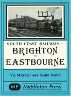 Brighton to Eastbourne: Including the Kemp Town Branch