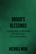 Brigid's Blessings: A Journey of Spiritual Growth and Transformation