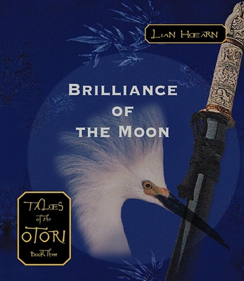 Brilliance of the Moon: Tales of the Otori Book Three - Hearn, Lian, and Gray, Kevin (Read by), and Nakasone, Aiko (Read by)