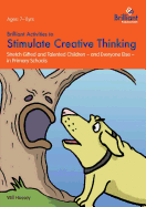 Brilliant Activities to Stimulate Creative Thinking: Stretch Gifted and Talented Children - and Everyone Else - in Primary Schools