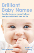 Brilliant Baby Names: How to Choose a Name that you and your child will love for life - King, Geoff, and King, Laura