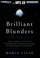 Brilliant Blunders: From Darwin to Einstein: Colossal Mistakes by Great Scientists That Changed Our Understanding of Life and the Universe