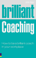 Brilliant Coaching: What Brilliant Business Coaches Know, So and Say