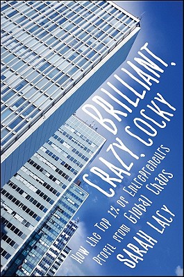 Brilliant, Crazy, Cocky: How the Top 1% of Entrepreneurs Profit from Global Chaos - Lacy, Sarah