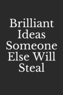 Brilliant Ideas Someone Else Will Steal: Lined Notebook, Journal Gift, 6x9, 110 Pages, Soft Cover, Matte Finish