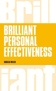 Brilliant Personal Effectiveness: What to know and say to make an impact at work