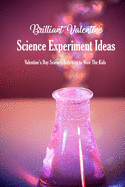 Brilliant Valentine Science Experiment Ideas: Valentine's Day Science Activities to Wow The Kids: Valentine Science Experiments
