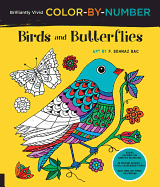 Brilliantly Vivid Color-By-Number: Birds and Butterflies: Guided Coloring for Creative Relaxation--30 Original Designs + 4 Full-Color Bonus Prints--Easy Tear-Out Pages for Framing