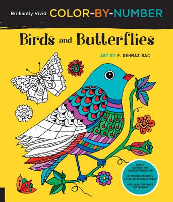 Brilliantly Vivid Color-By-Number: Birds and Butterflies: Guided Coloring for Creative Relaxation--30 Original Designs + 4 Full-Color Bonus Prints--Easy Tear-Out Pages for Framing - Bac, F Sehnaz
