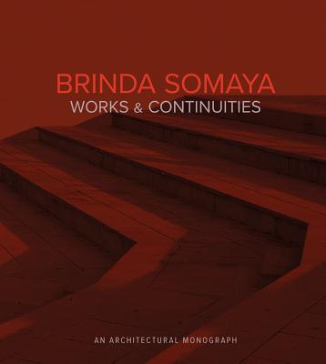 Brinda Somaya: Works and Continuities - Parikh, Ruturaj (Contributions by), and Somaya Sampat, Mandini (Editor), and Stewart Polshek, James (Foreword by)