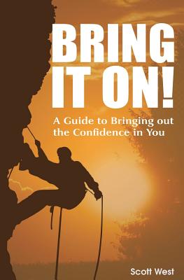 Bring It On! a Guide to Bringing Out the Confidence in You - West, Scott