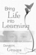 Bring Life Into Learning: Create a Lasting Literacy
