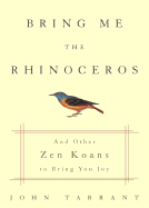 Bring Me the Rhinoceros: And Other Zen Koans to Bring You Joy