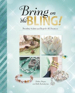 Bring on the Bling!: Bracelets, Anklets and Rings for All Occasions