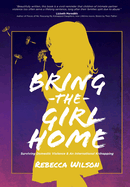 Bring the Girl Home: Surviving Domestic Violence and an International Kidnapping
